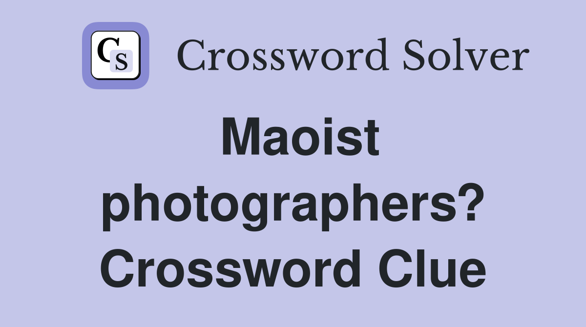 Maoist photographers? Crossword Clue