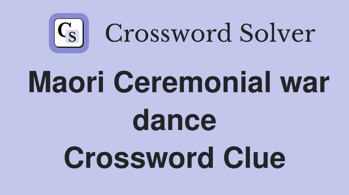 Maori Ceremonial war dance Crossword Clue