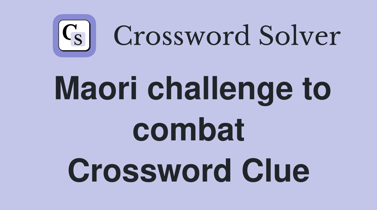 Maori challenge to combat Crossword Clue