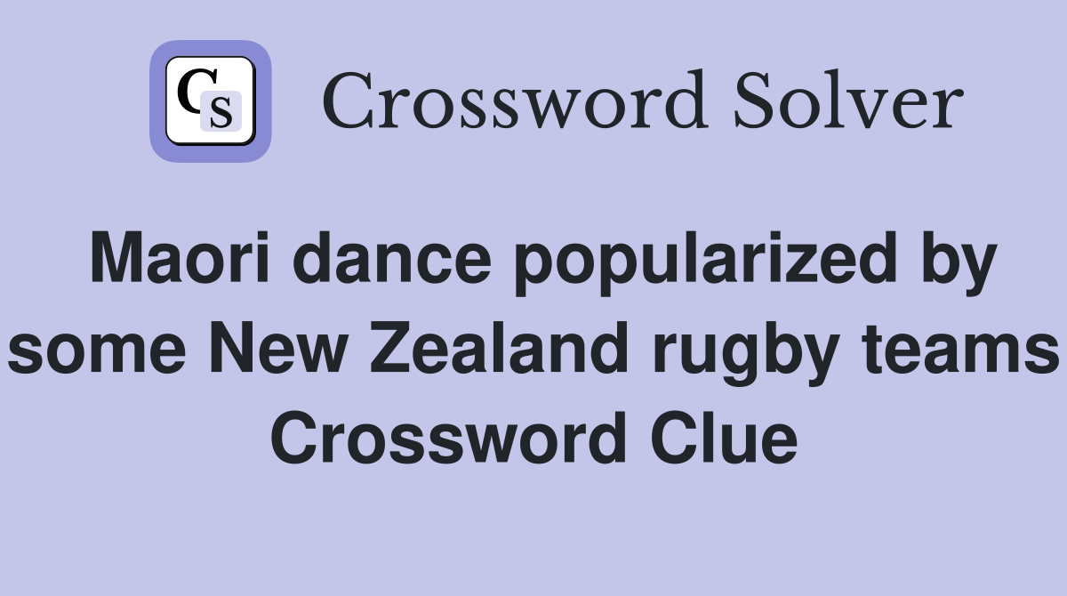 Maori dance popularized by some New Zealand rugby teams Crossword Clue