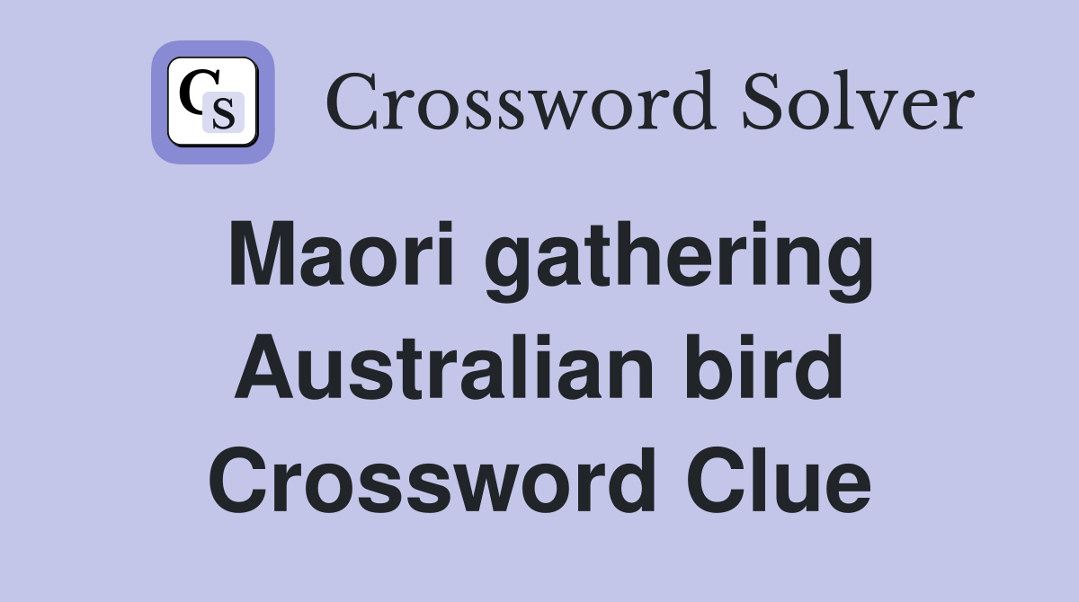 Maori gathering Australian bird Crossword Clue
