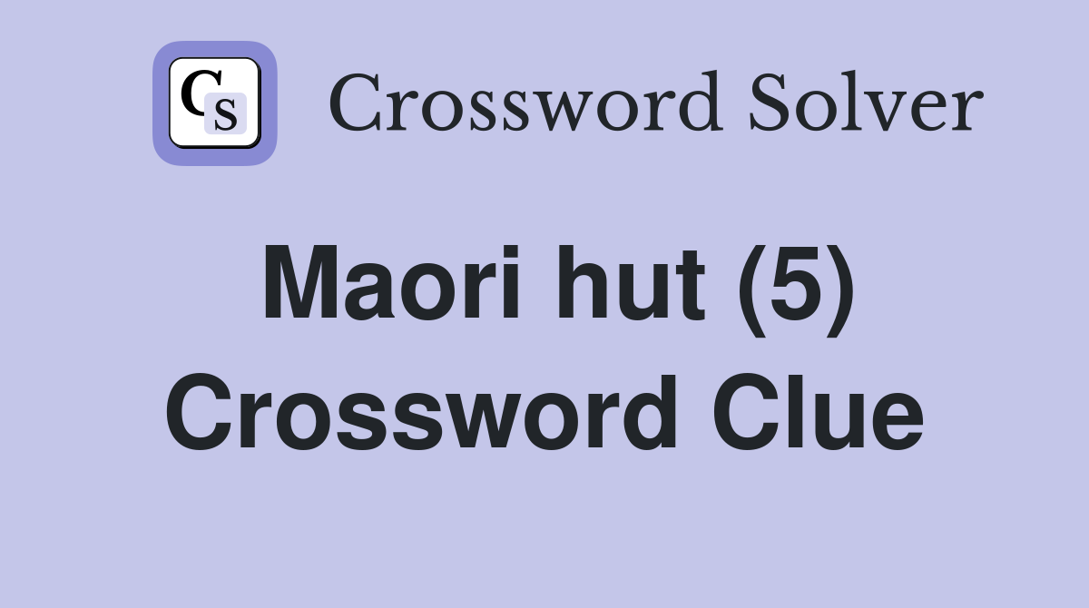 Maori hut (5) Crossword Clue