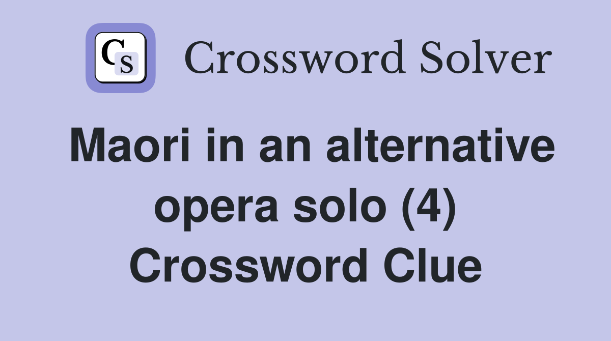 Maori in an alternative opera solo (4) Crossword Clue