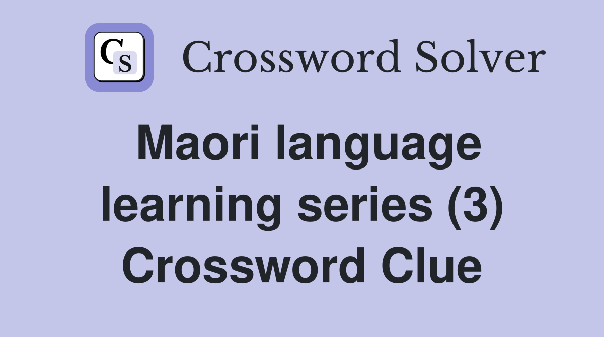 Maori language learning series (3) Crossword Clue