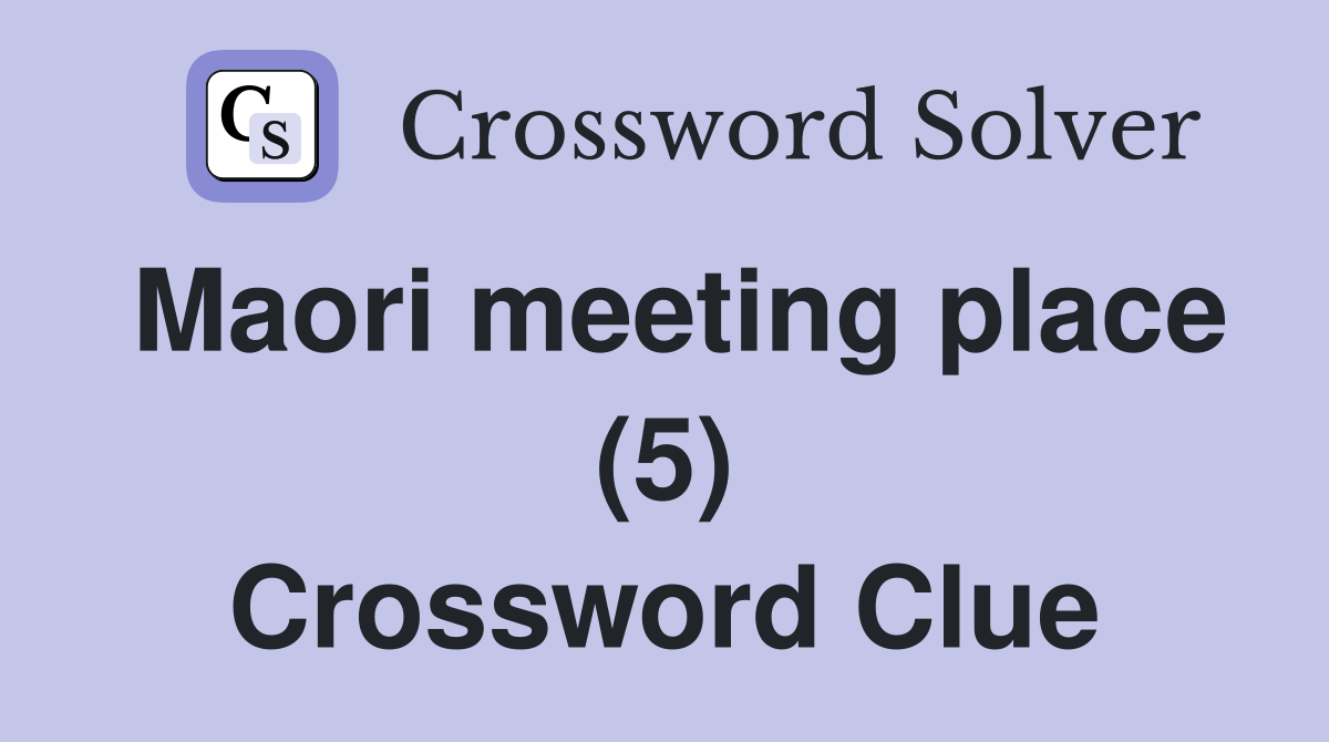 Maori meeting place (5) Crossword Clue