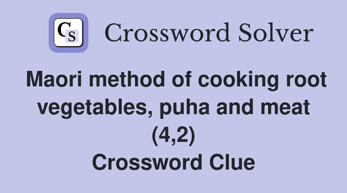 Maori method of cooking root vegetables, puha and meat (4,2) Crossword Clue