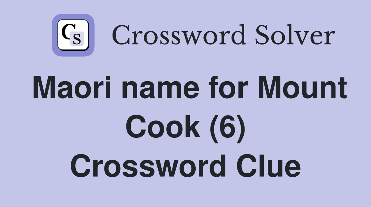 Maori name for Mount Cook (6) Crossword Clue