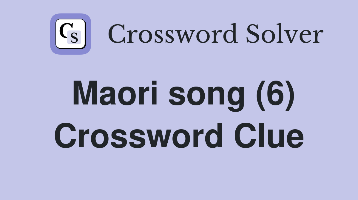 Maori song (6) Crossword Clue