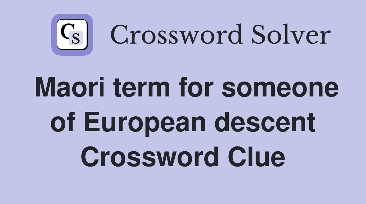 Maori term for someone of European descent Crossword Clue