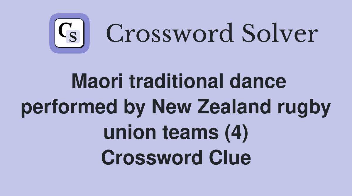 Maori traditional dance performed by New Zealand rugby union teams (4) Crossword Clue