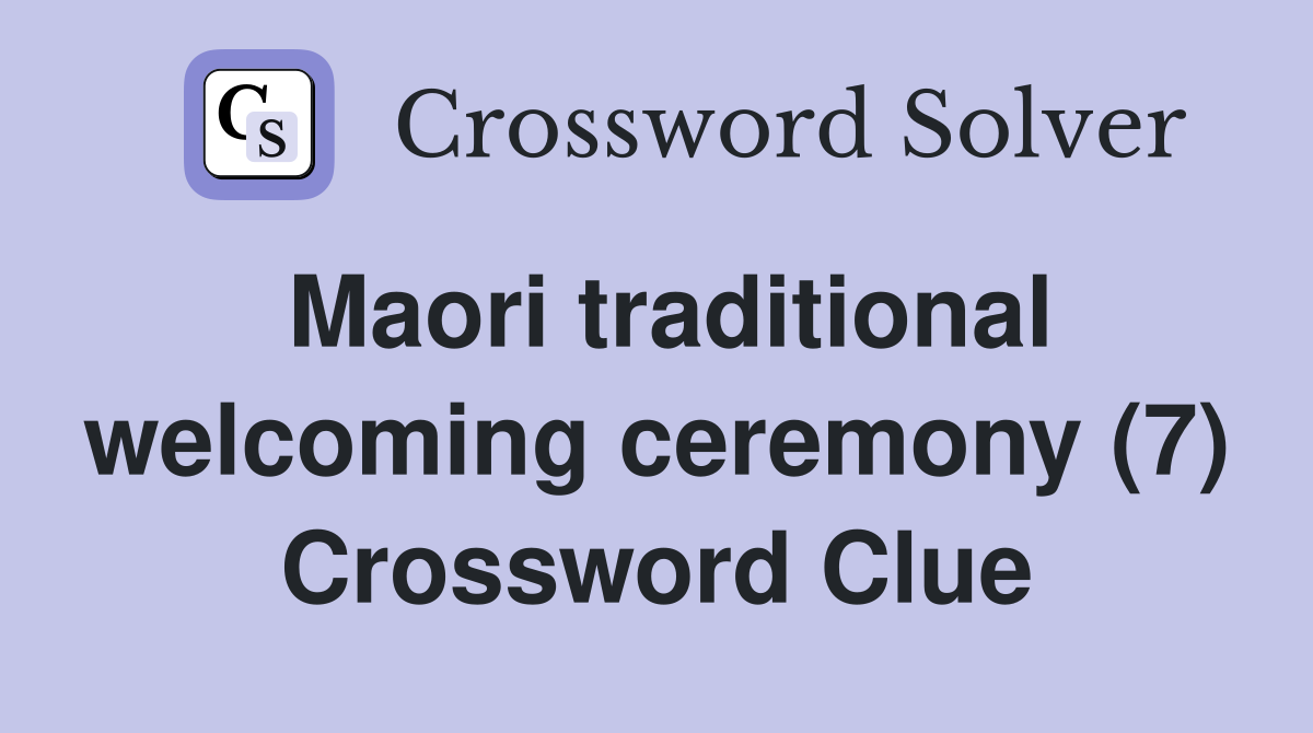 Maori traditional welcoming ceremony (7) Crossword Clue