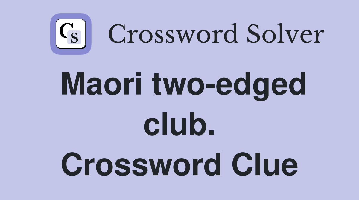 Maori two-edged club. Crossword Clue