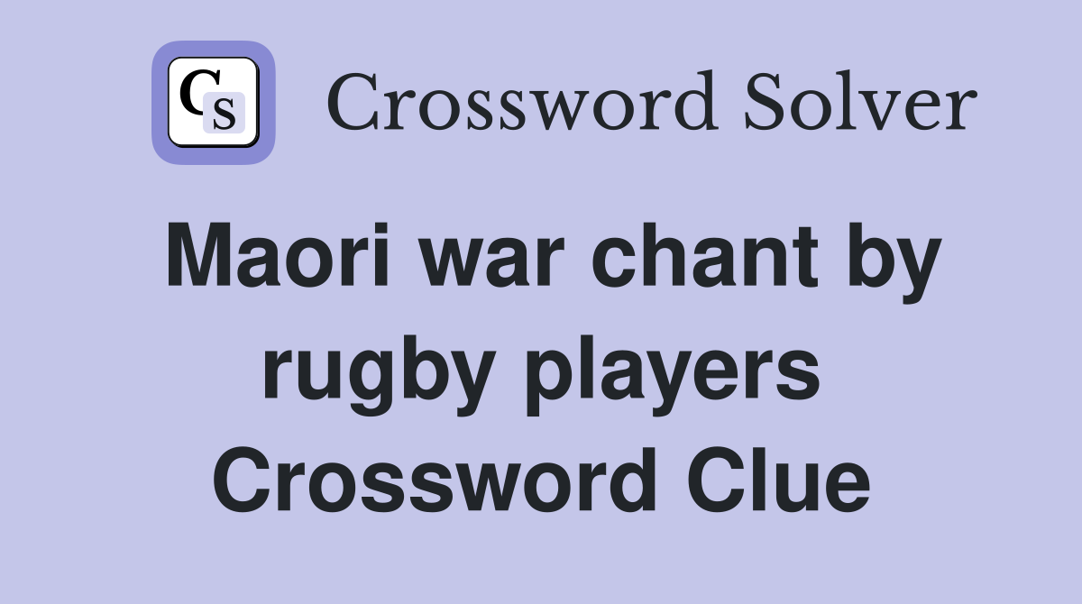 Maori war chant by rugby players Crossword Clue