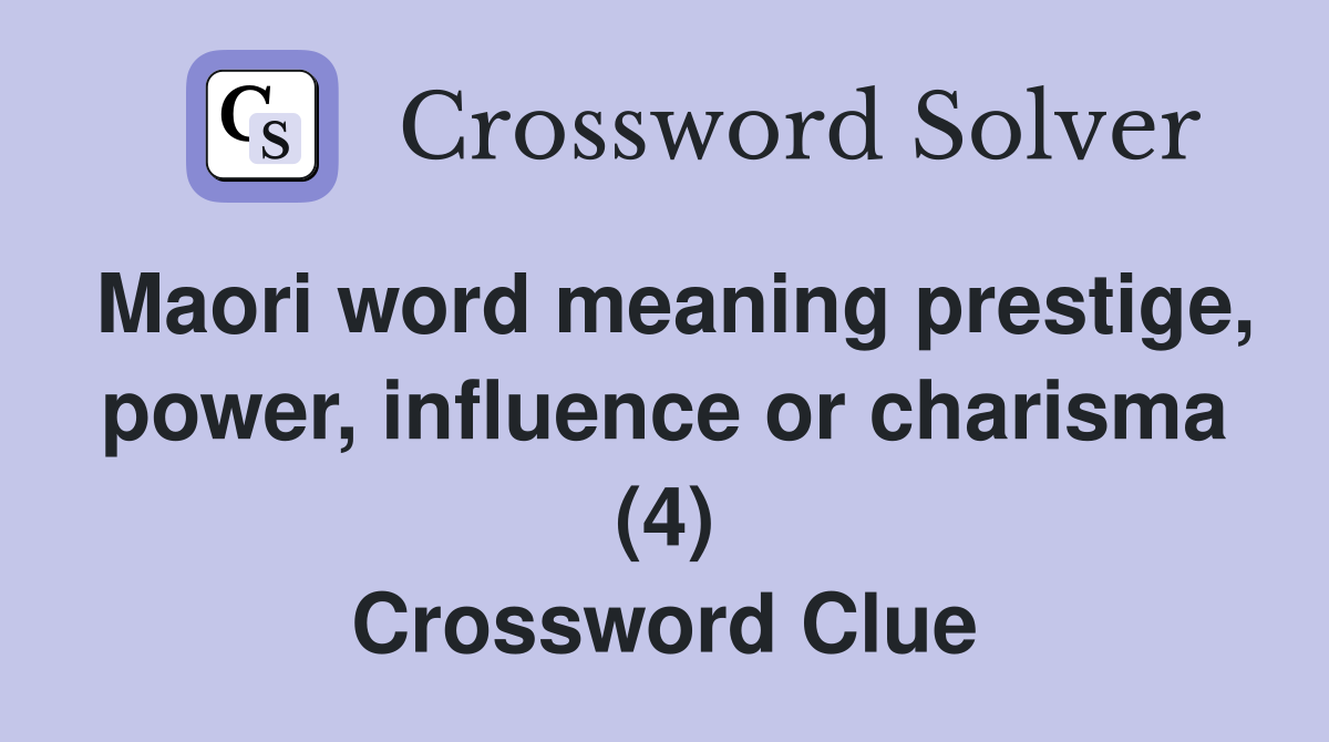 Maori word meaning prestige, power, influence or charisma (4) Crossword Clue