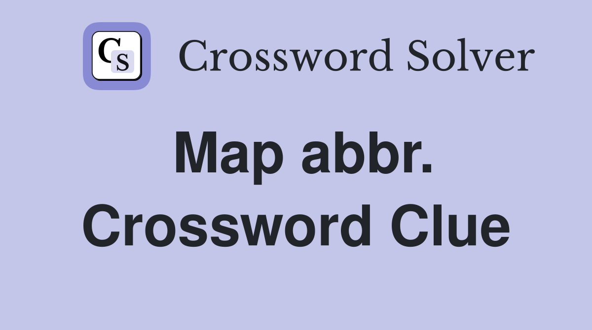 Map abbr. Crossword Clue