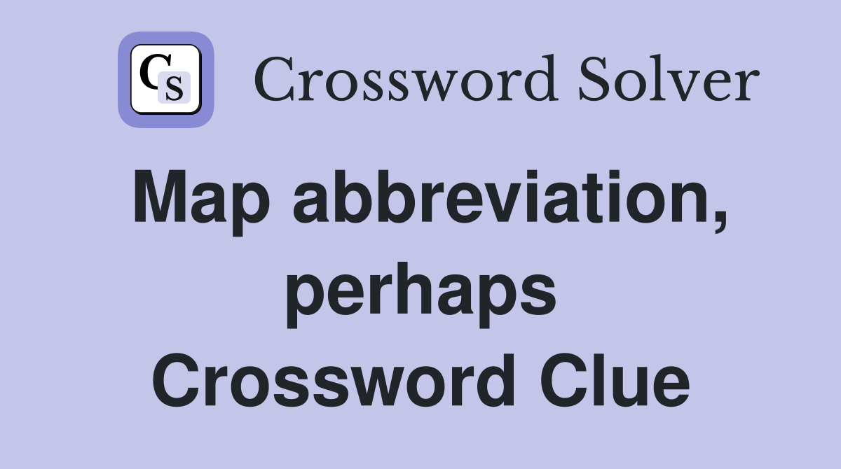 Map abbreviation, perhaps Crossword Clue