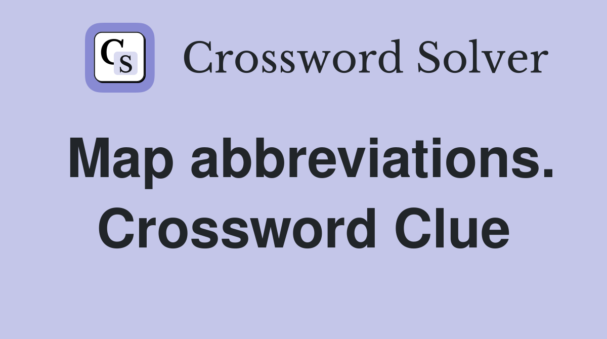 Map abbreviations. Crossword Clue