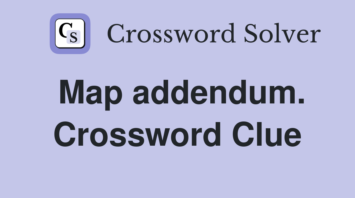 Map addendum. Crossword Clue