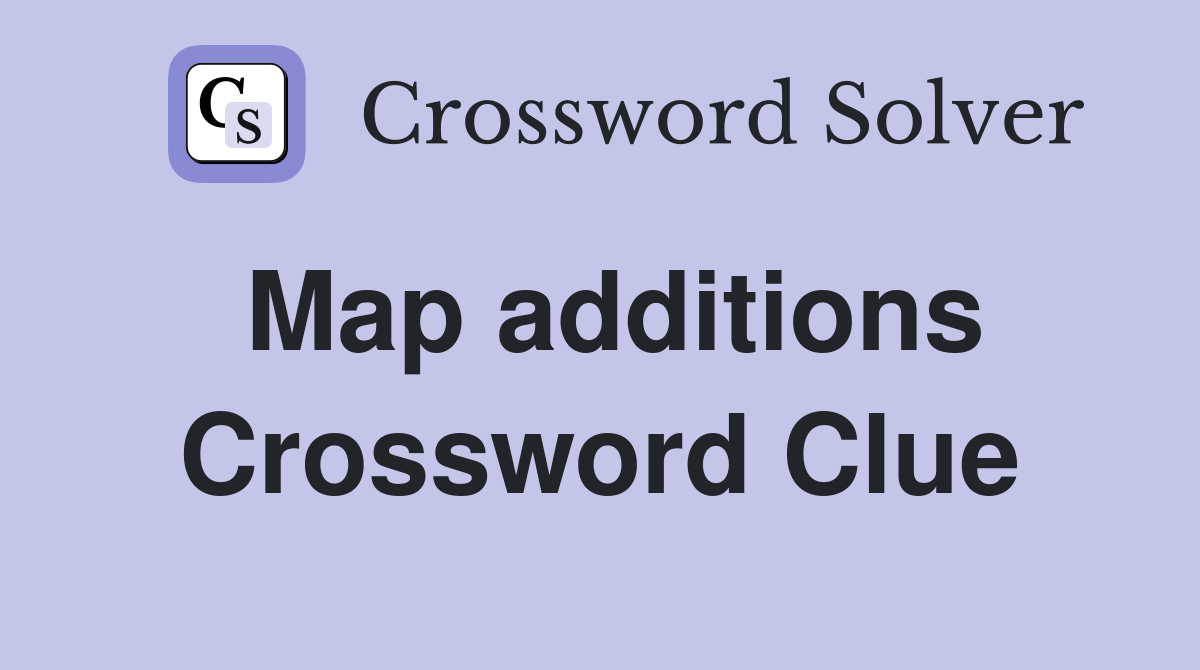 Map additions Crossword Clue