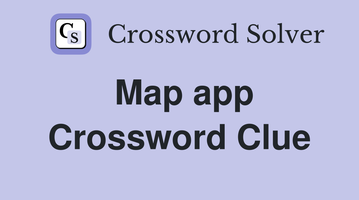 Map app Crossword Clue