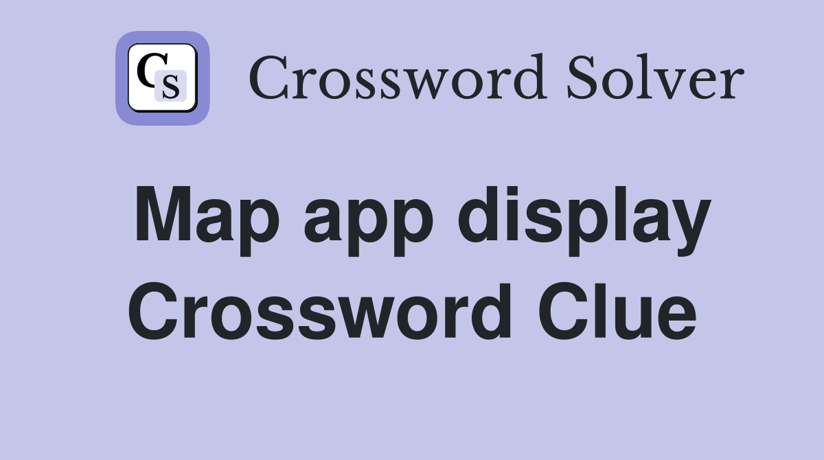 Map app display Crossword Clue