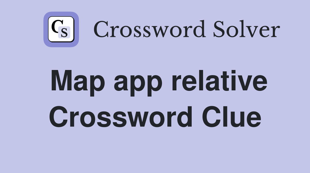Map app relative Crossword Clue