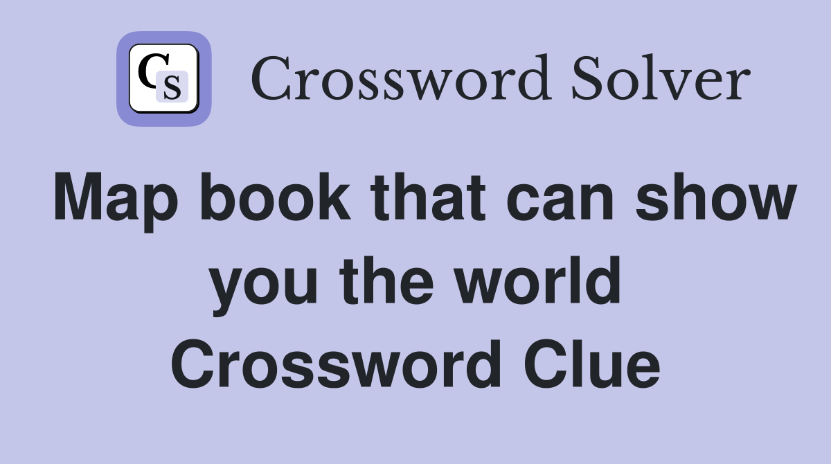 Map book that can show you the world Crossword Clue