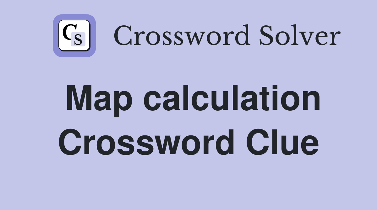 Map calculation Crossword Clue