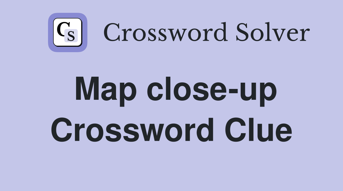 Map close-up Crossword Clue