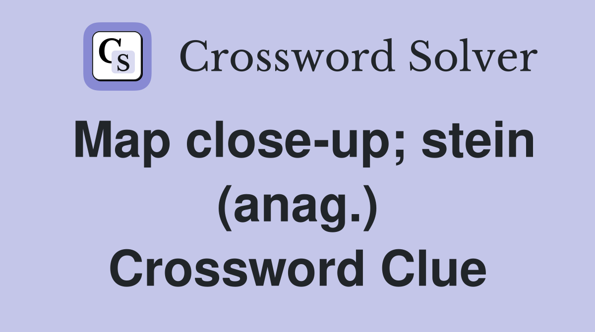 Map close-up; stein (anag.) Crossword Clue