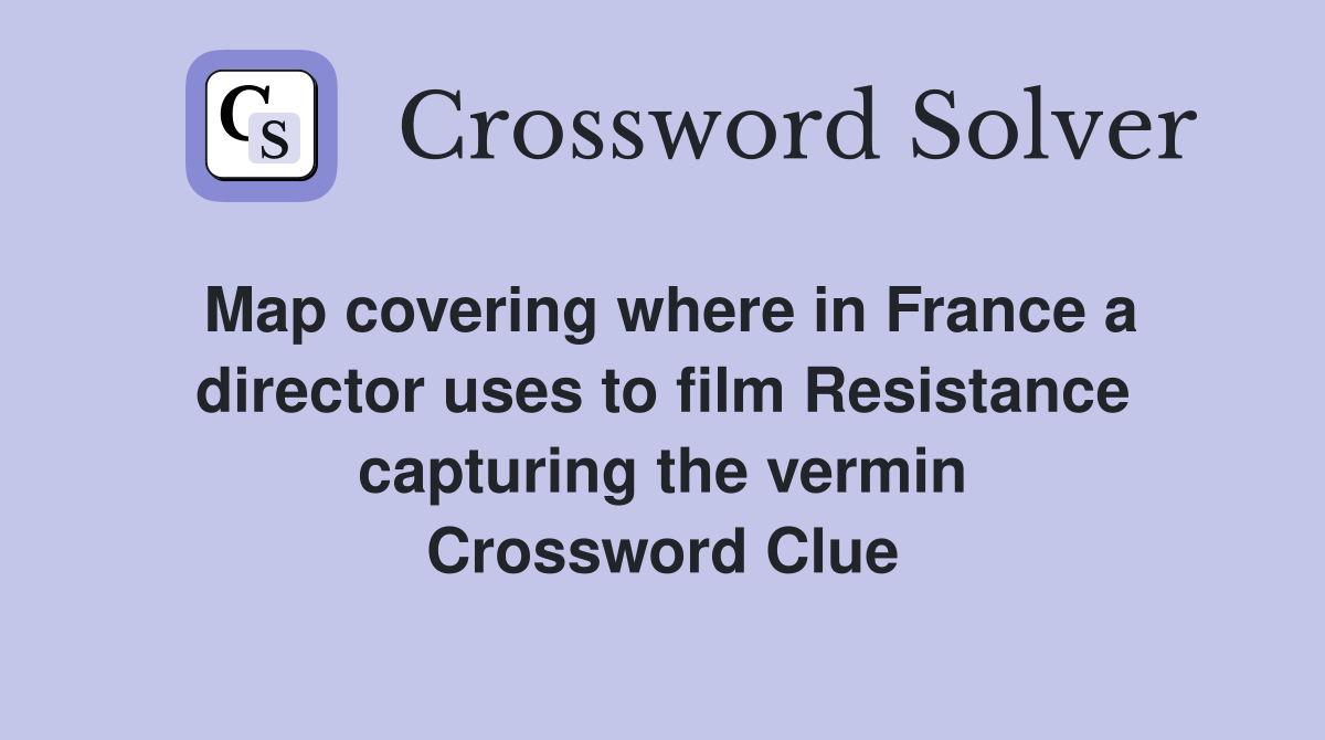 Map covering where in France a director uses to film Resistance capturing the vermin Crossword Clue