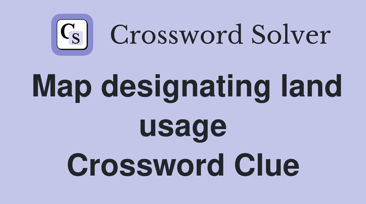 Map designating land usage Crossword Clue