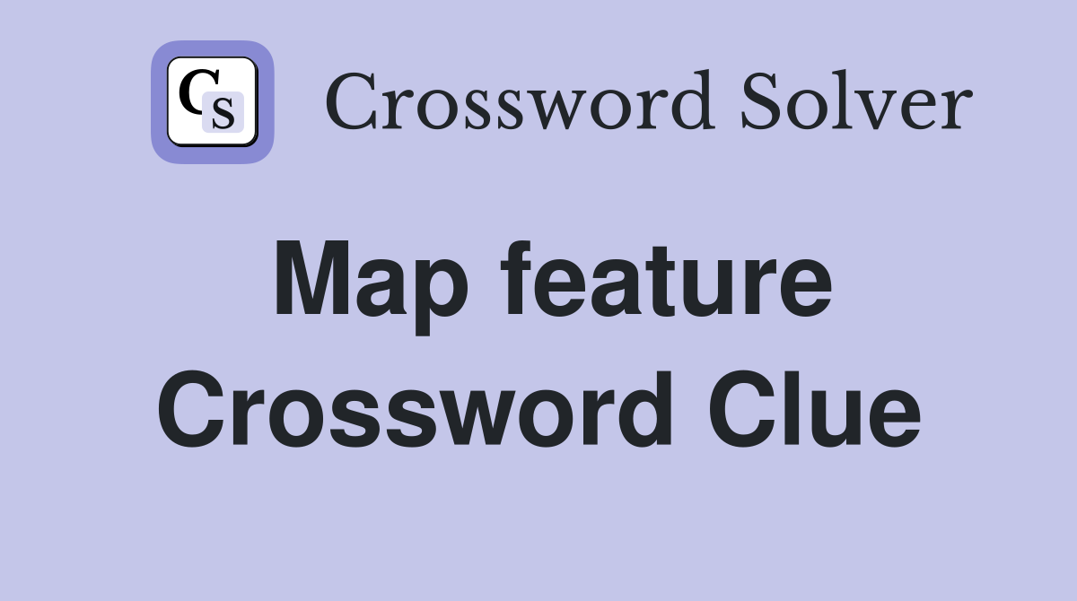 Map feature Crossword Clue Answers Crossword Solver