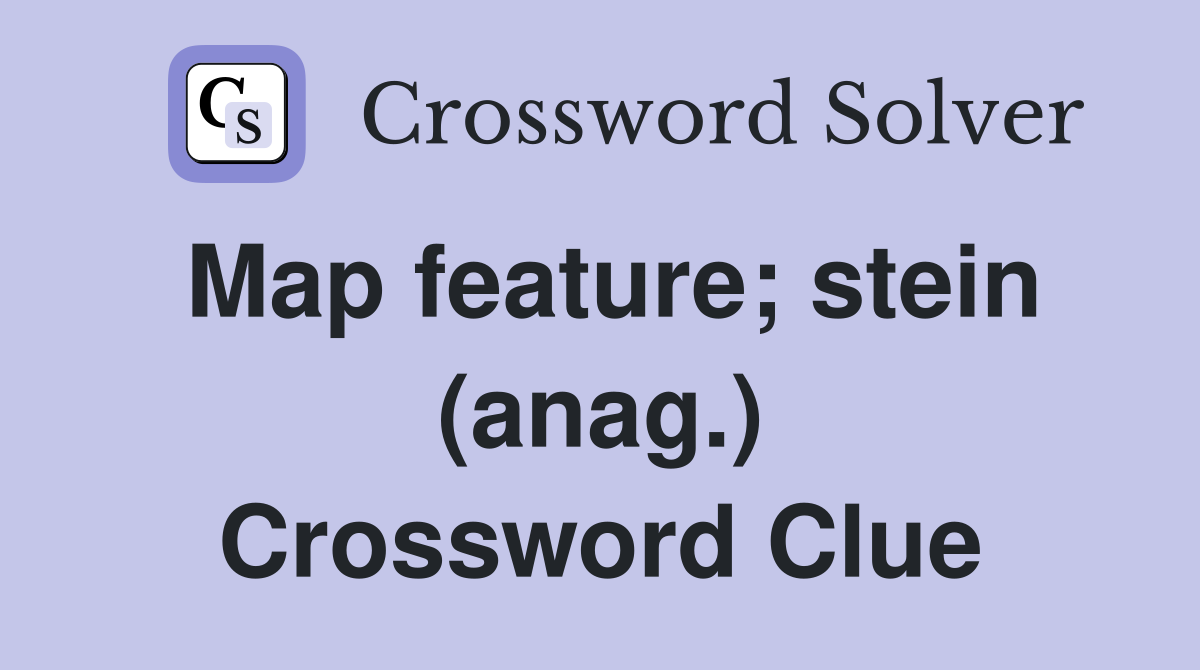 Map feature; stein (anag.) Crossword Clue