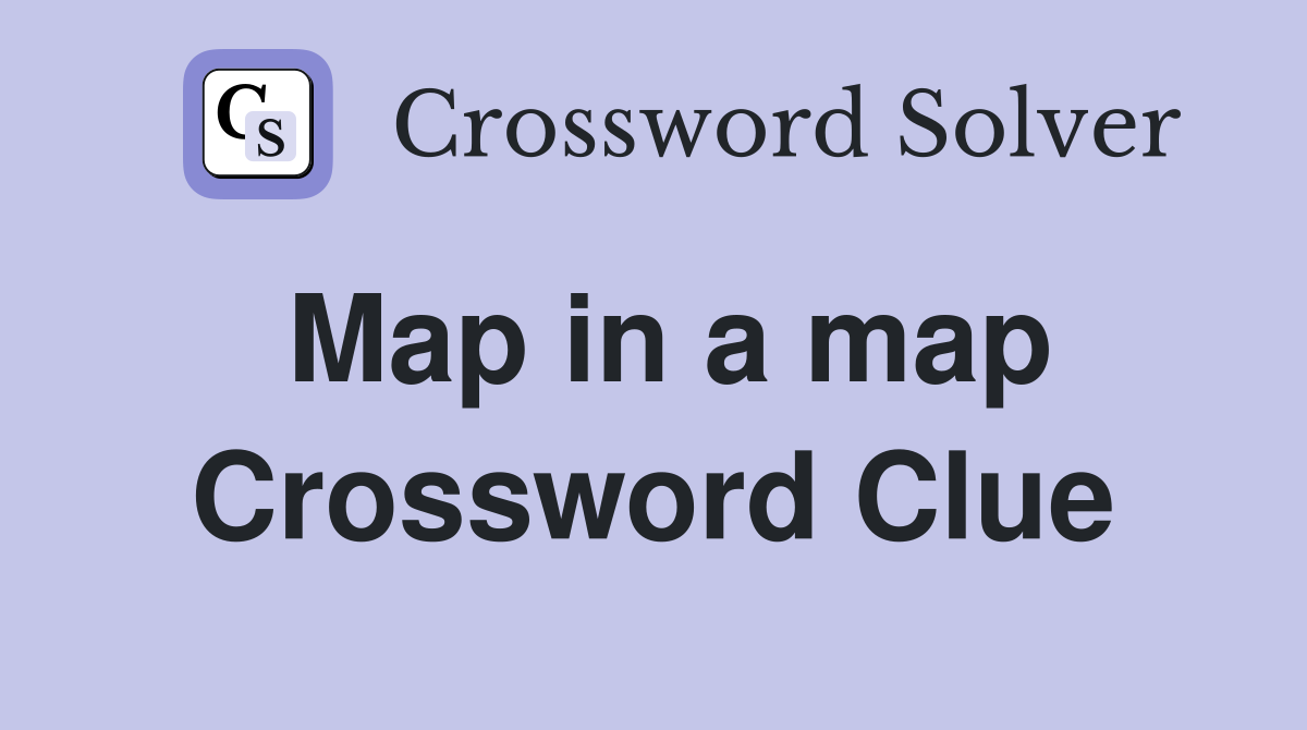 Map in a map Crossword Clue