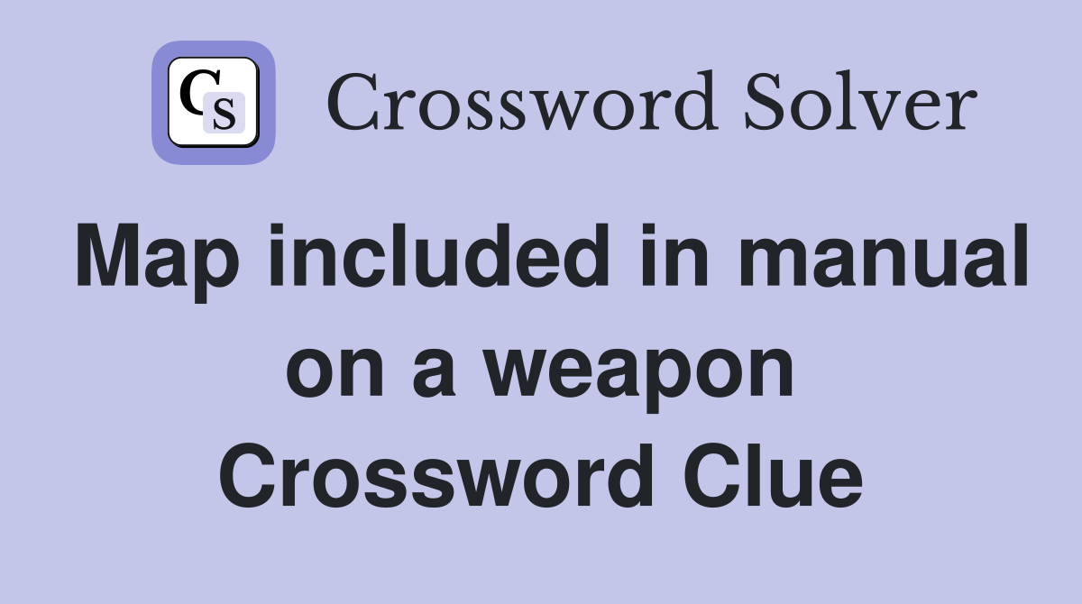 Map included in manual on a weapon Crossword Clue