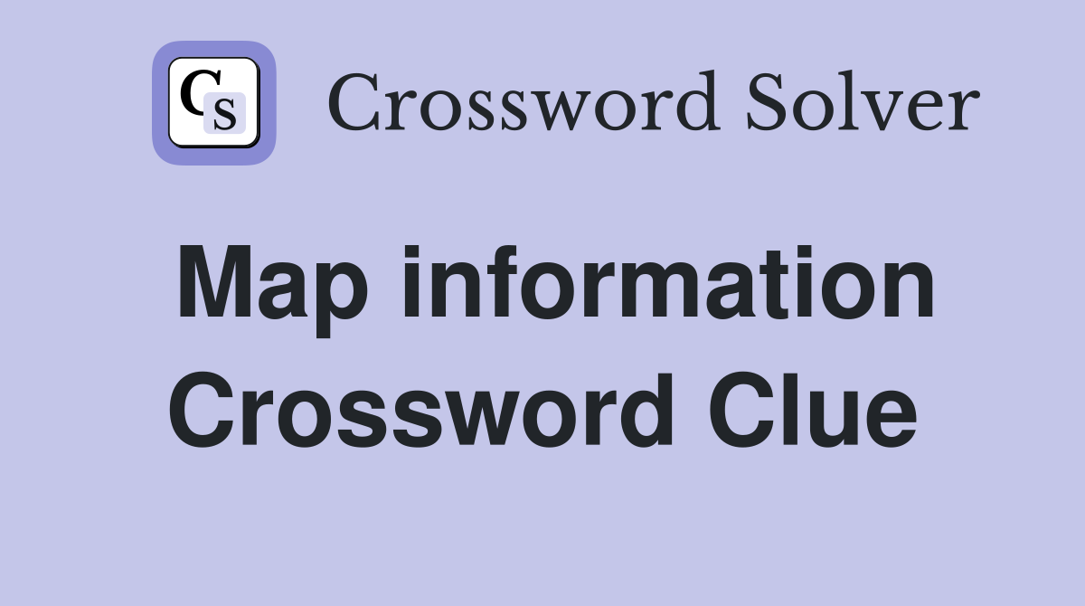 Map information Crossword Clue