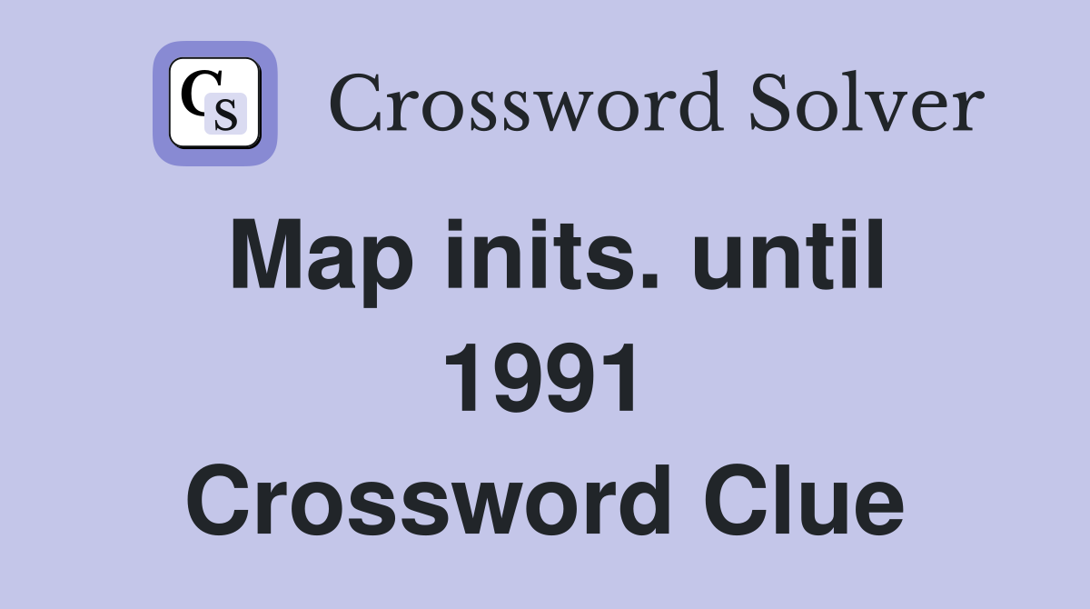 Map inits. until 1991 Crossword Clue