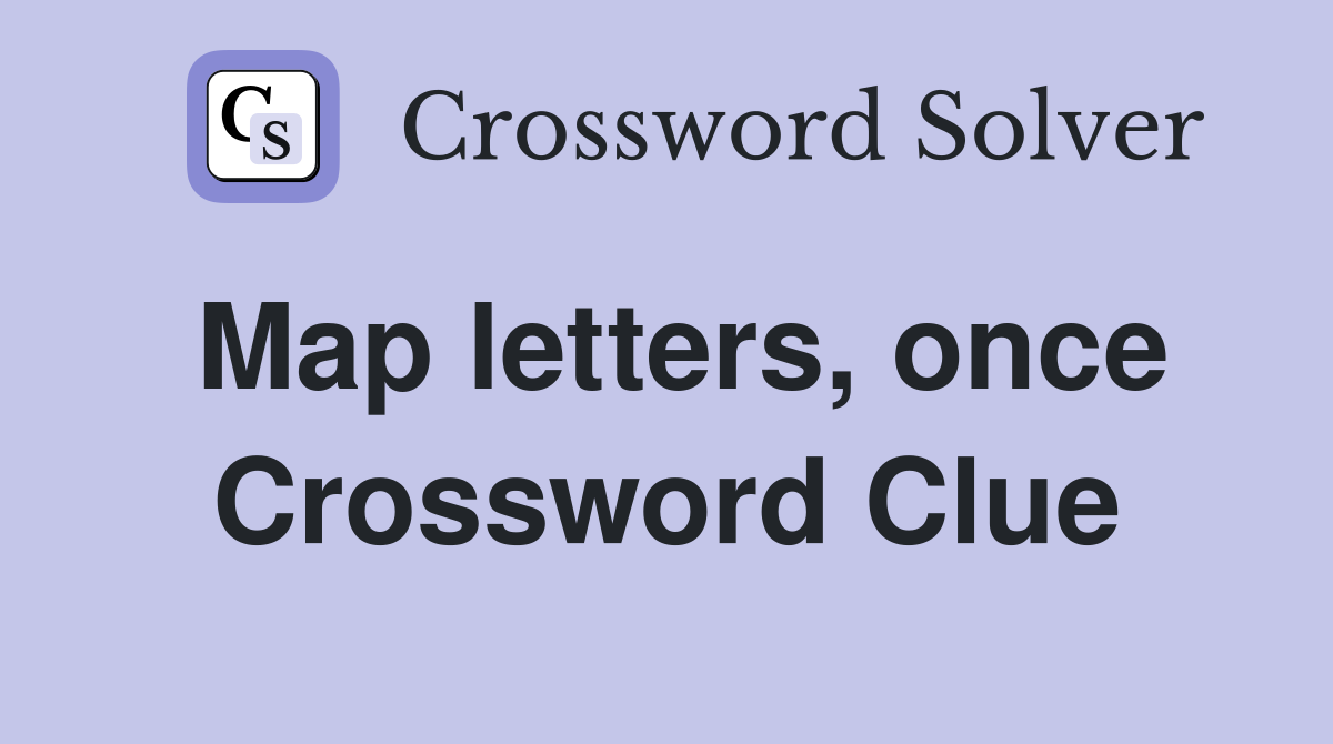 Map letters, once Crossword Clue