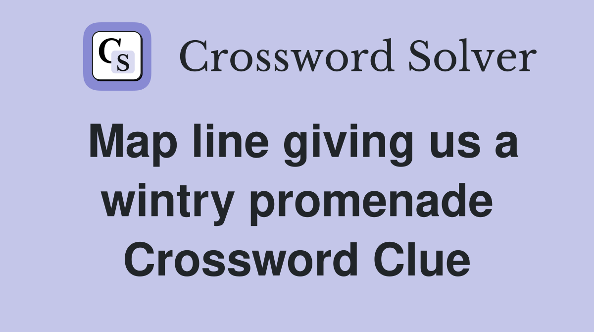 Map line giving us a wintry promenade Crossword Clue
