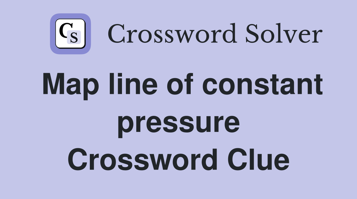 Map line of constant pressure Crossword Clue
