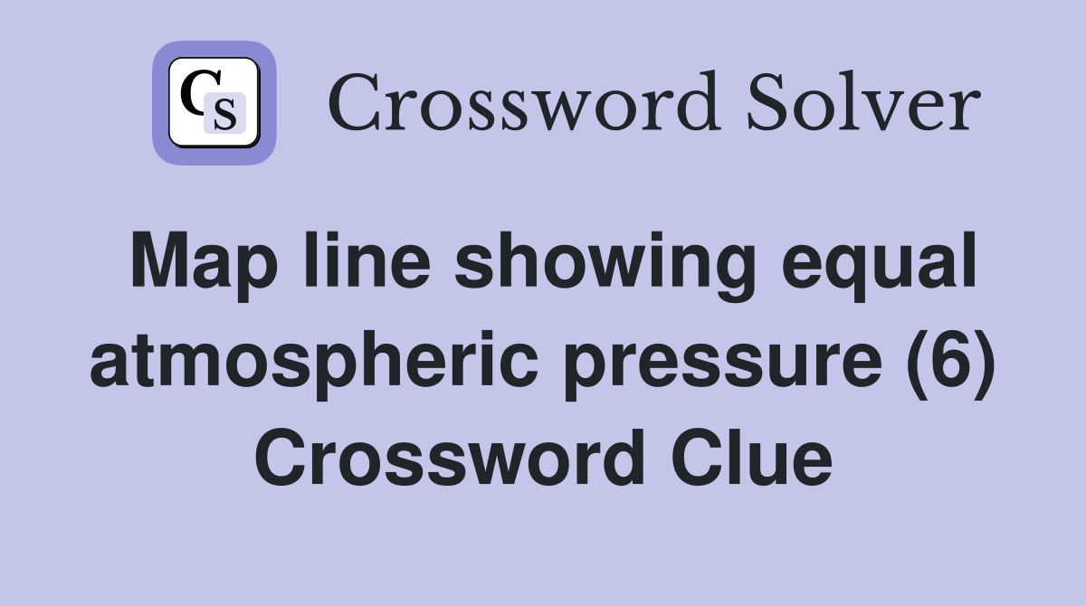Map line showing equal atmospheric pressure (6) Crossword Clue