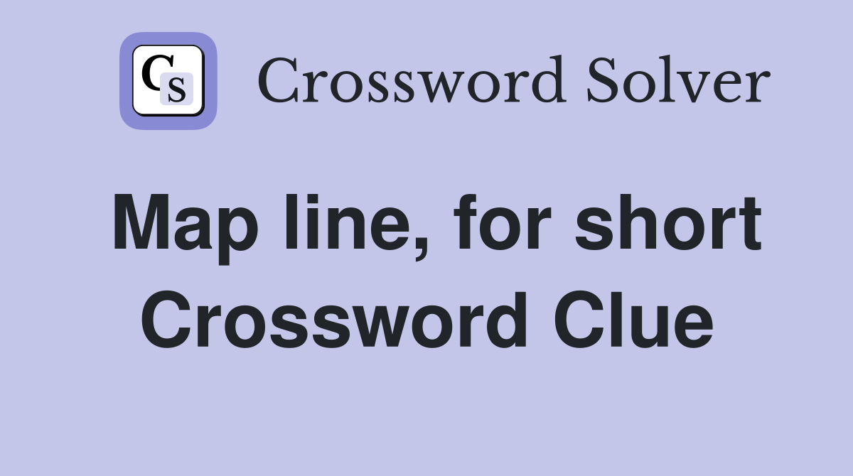 Map line, for short Crossword Clue