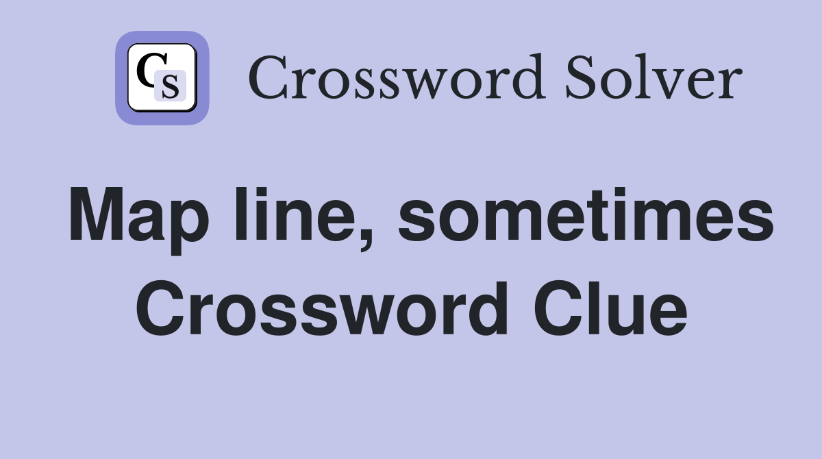 Map line, sometimes Crossword Clue