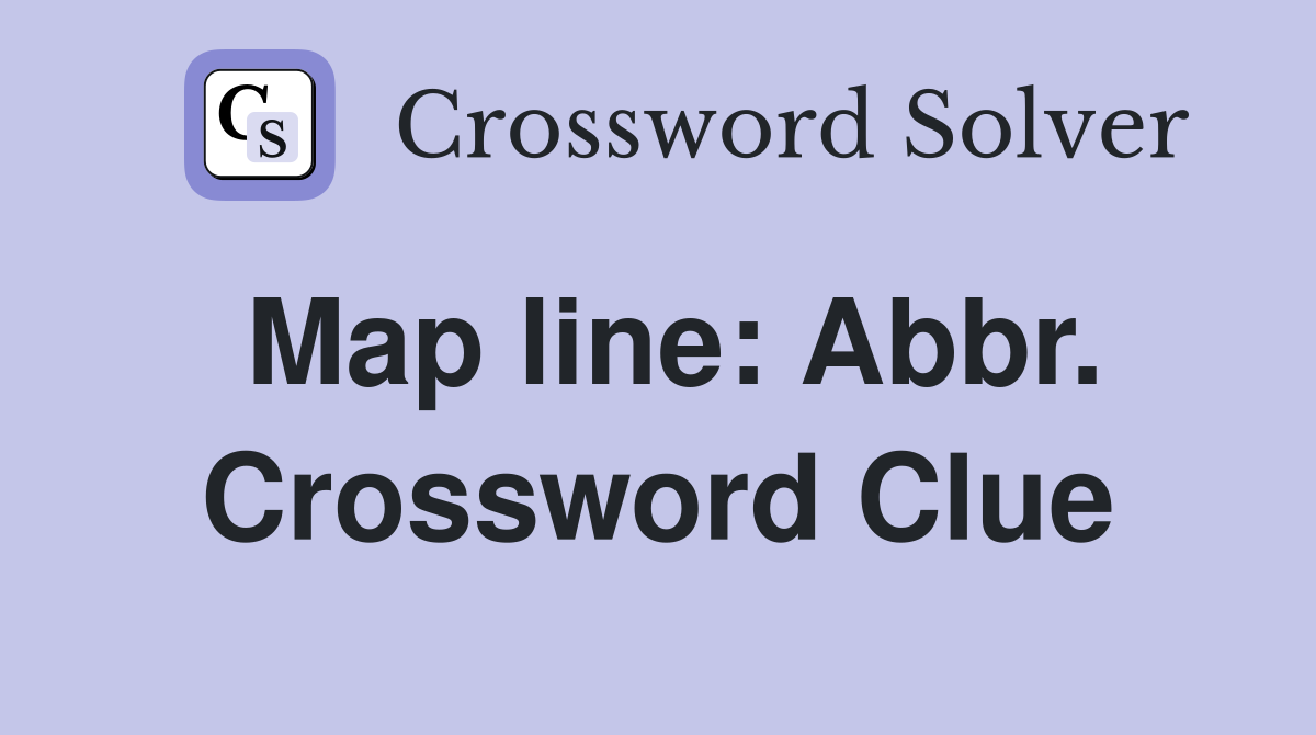 Map line: Abbr. Crossword Clue