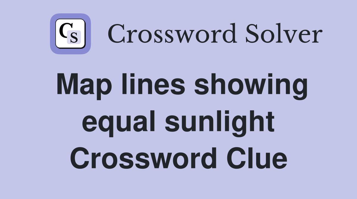 Map lines showing equal sunlight Crossword Clue