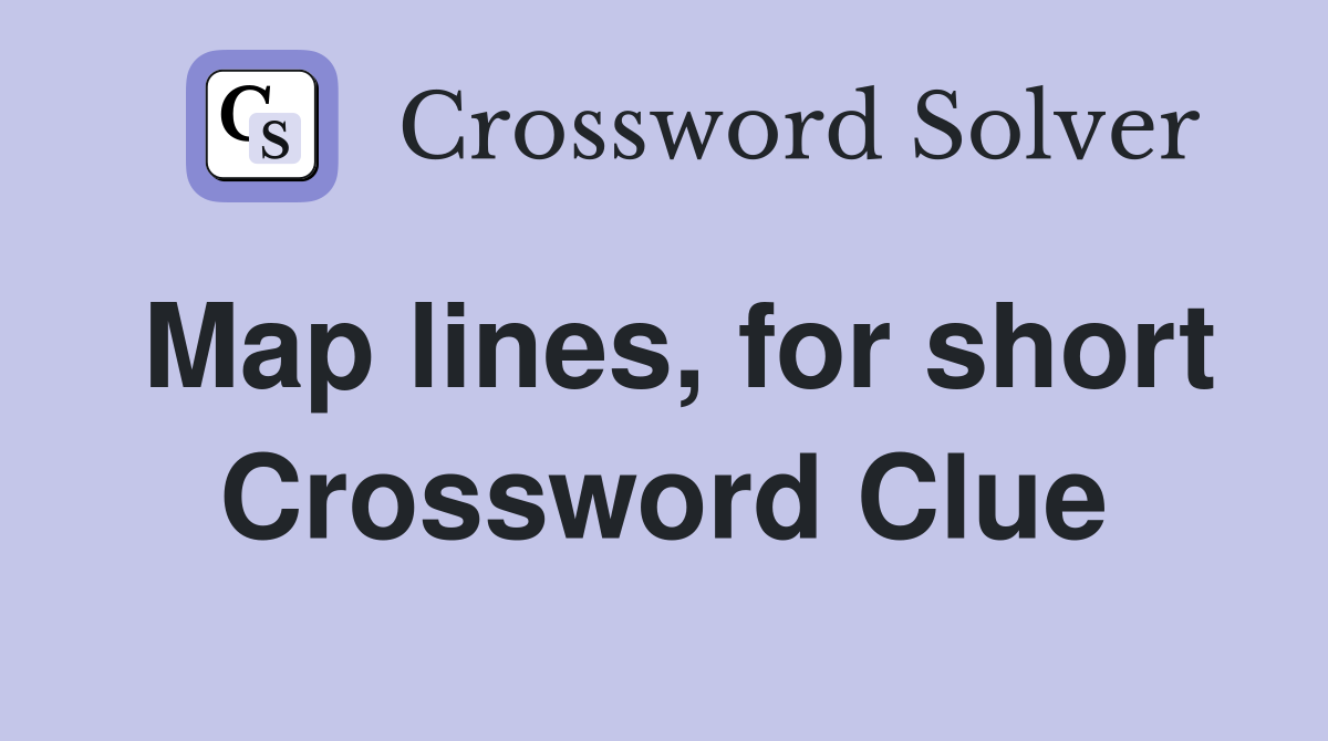 Map lines, for short Crossword Clue