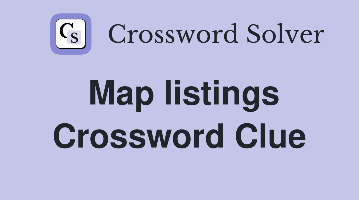Map listings Crossword Clue