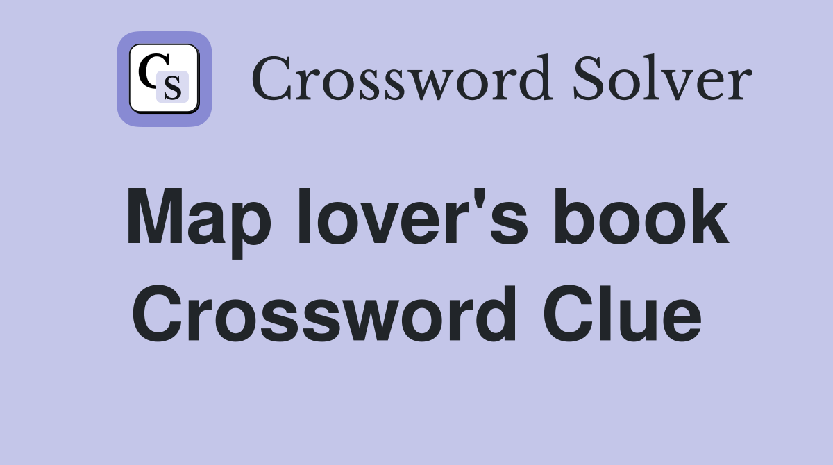 Map lover's book Crossword Clue