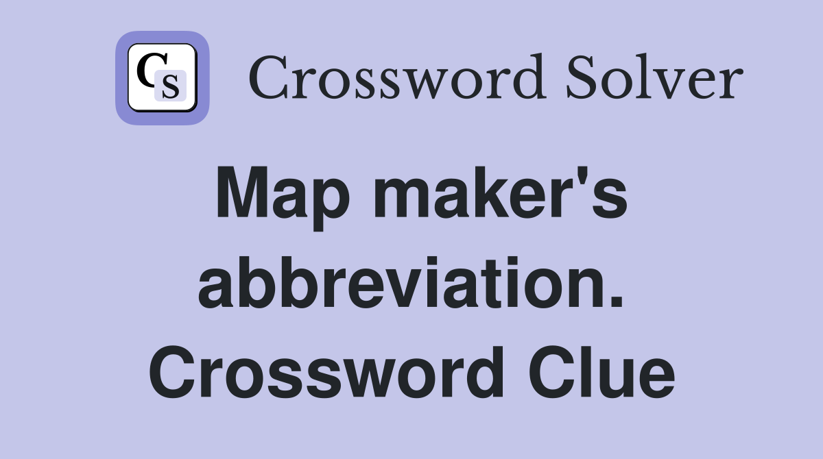 Map maker's abbreviation. Crossword Clue